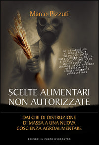 Scelte alimentari non autorizzate - dai cibi di distruzione di massa a una nuova coscienza 