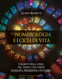 Numerologia e i cicli di vita - i segreti della linea del tempo che unisce passato presente 