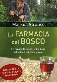 Farmacia del bosco - le proprieta' curative di alberi arbusti ed erbe spontanee 