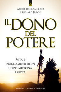 Dono del potere - vita e insegnamenti di un uomo medicina lakota 
