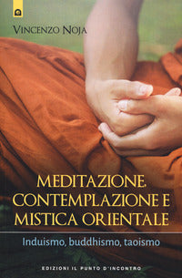 Meditazione contemplazione e mistica orientale - induismo buddhismo taoismo 