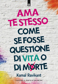 Ama te stesso come se fosse questione di vita o di morte 