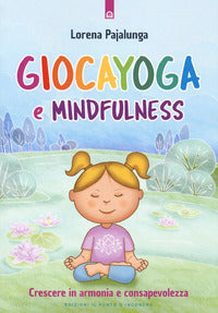 Giocayoga e mindfulness - crescere in armonia e consapevolezza 