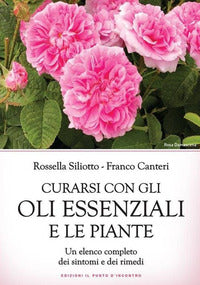 Curarsi con gli oli essenziali e le piante - un elenco completo dei sintomi e dei rimedi 