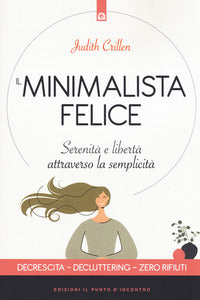 Minimalista felice - serenita' e liberta' attraverso la semplicita' 