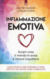 Infiammazione emotiva - scopri cosa ti manda in ansia e ritrova l'equilibrio 