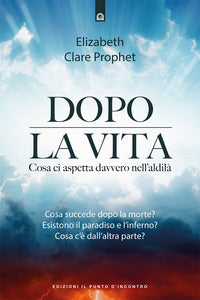 Dopo la vita - cosa ci aspetta davvero nell'aldila' 