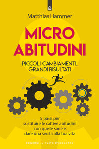 Micro abitudini - piccoli cambiamenti grandi risultati 