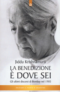 Benedizione e' dove sei - gli ultimi discorsi di bombay nel 1985 