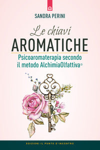Chiavi aromatiche - psicoaromaterapia secondo il metodo alchimiaolfattiva 