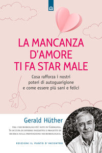 Mancanza d'amore ti fa star male - cosa rafforza i nostri poteri di autoguarigione e come essere 