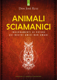Animali sciamanici di potere - insegnamenti di guarigione dei nostri amici non umani 