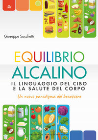 Equilibrio alcalino - il linguaggio del cibo e la salute del corpo 