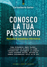 Conosco la tua password - manuale di autodifesa informatica 