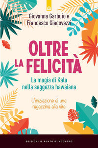 Oltre la felicita' - la magia di kala nella saggezza hawaiana 