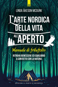 Arte nordica della vita all'aperto - ritrova benessere ed equilibrio a contatto con la natura 