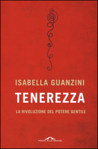 Tenerezza - la rivoluzione del potere gentile 