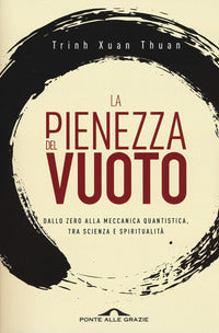 Pienezza del vuoto - dallo zero alla meccanica quantistica tra scienza e spiritualita' 