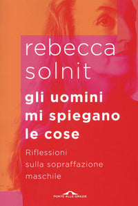 Uomini mi spiegano le cose - riflessioni sulla sopraffazione maschile 