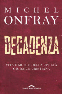 Decadenza - vita e morte della civilta' giudaico cristiana 