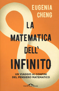 Matematica dell'infinito - un viaggio ai confini del pensiero matematico 
