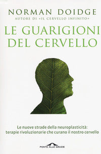 Guarigioni del cervello - le nuove strade della neuroplasticita' terapie rivoluzionarie che curano 