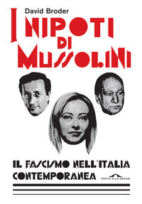 Nipoti di mussolini - il fascismo nell'italia contemporanea 