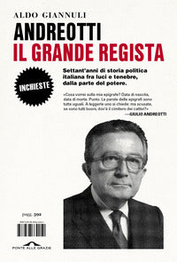 Andreotti il grande regista - settant'anni di storia politica italiana fra luci e tenebre dalla 
