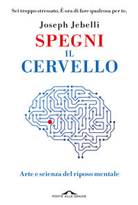 Spegni il cervello - arte e scienza del riposo mentale 