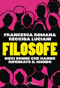 Filosofe - dieci donne che hanno ripensato il mondo 