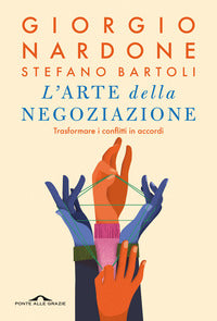 Arte della negoziazione - trasformare i conflitti in accordi 