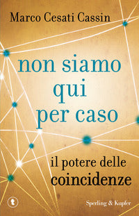 Non siamo qui per caso - il potere delle coincidenze 
