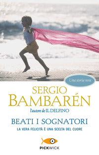 Beati i sognatori - la vera felicita' e' una scelta del cuore 