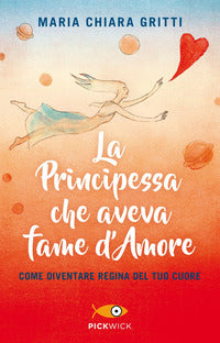 Principessa che aveva fame d'amore - come diventare regina del tuo cuore 
