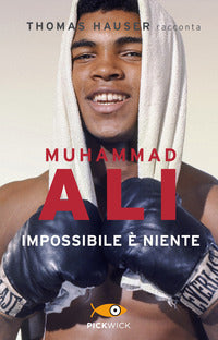 Muhammad ali - impossibile e' niente 