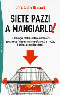 Siete pazzi a mangiarlo ! - un manager dell'industria alimentare svela cosa finisce davvero sulla 