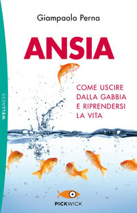 Ansia - come uscire dalla gabbia e riprendersi la vita 