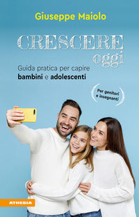Crescere oggi - guida pratica per capire bambini e adolescenti 