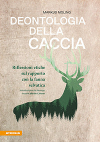 Deontologia della caccia - riflessioni etiche sul rapporto con la fauna selvatica 