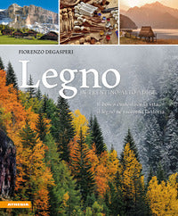 Legno in trentino alto adige - il bosco custodisce la vita il legno ne racconta la storia 