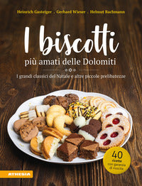Biscotti piu' amati delle dolomiti - i grandi classici del natale e altre piccole prelibatezze 