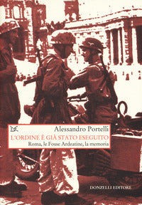 Ordine e' gia' stato eseguito - roma le fosse ardeatine la memoria 