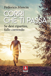 Corri che ti passa - se devi ripartire fallo correndo 