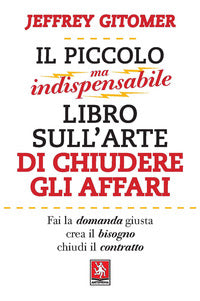 Piccolo ma indispensabile libro sull'arte di chiudere gli affari 