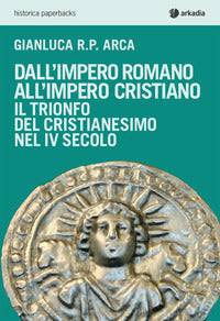 Dall'impero romano all'impero cristiano il trionfo del cristianesimo nel iv secolo 
