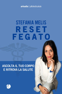 Reset fegato - ascolta il tuo corpo e ritrova la salute 