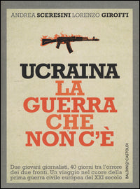 Ucraina la guerra che non c'e' 