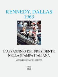 Kennedy dallas 1963 l'assassinio del presidente nella stampa italiana 