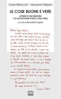 Cose buone e vere - lettere di un maestro e di un giovane poeta 1953 - 1982 