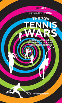 70's tennis wars. intrighi, conflitti, cultura psichedelica e rock'n'roll. l'altra faccia del te... 